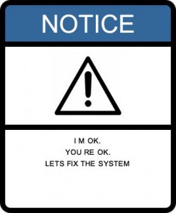 I\'m OK.  You\'re OK.  Let\'s fix the system.